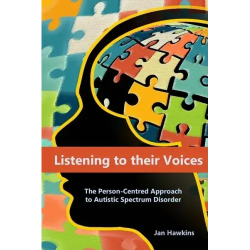 Listening to their Voices: The Person-Centred Approach to Autistic Spectrum Disorder