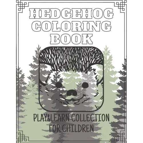 Hedgehog Coloring Book - Play&Learn Collection for Children: 15 coloring books created especially for children to have fun and learn creativ about ani