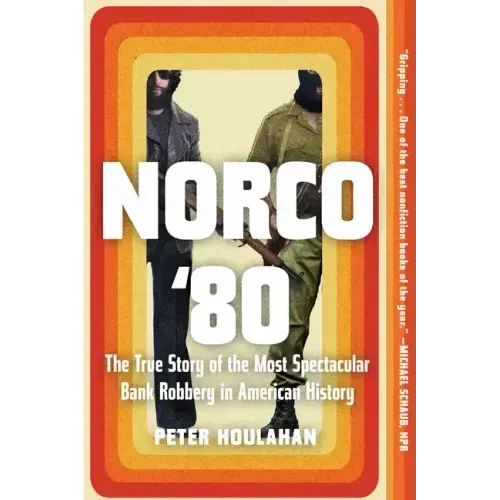 Norco '80: The True Story of the Most Spectacular Bank Robbery in American History