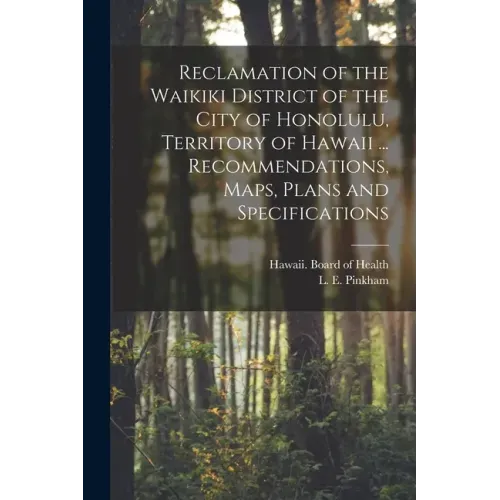 Reclamation of the Waikiki District of the City of Honolulu, Territory of Hawaii ... Recommendations, Maps, Plans and Specifications