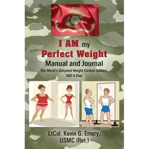 I AM my Perfect Weight Manual and Journal: The World's Simplest Weight Control System, NOT a Diet