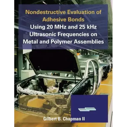 Nondestructive Evaluation of Adhesive Bonds Using 20 MHz and 25 Khz Ultrasonic Frequencies on Metal and Polymer Assemblies