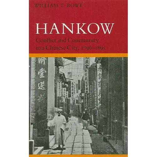 Hankow: Conflict and Community in a Chinese City, 1796-1895