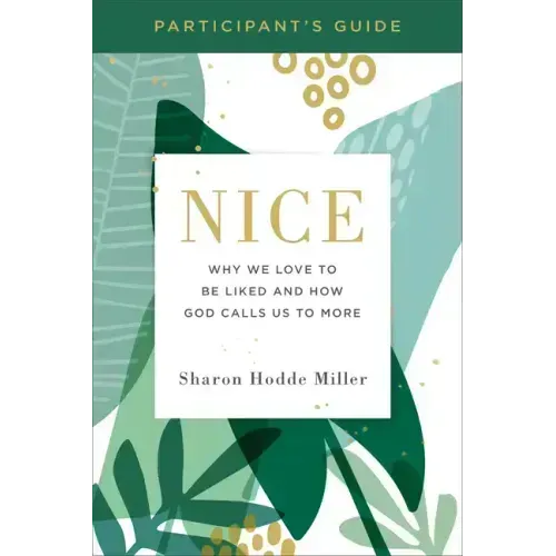 Nice Participant's Guide: Why We Love to Be Liked and How God Calls Us to More
