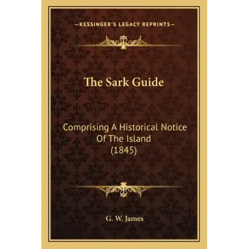 The Sark Guide: Comprising A Historical Notice Of The Island (1845)
