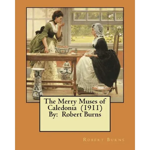 The Merry Muses of Caledonia (1911) By: Robert Burns