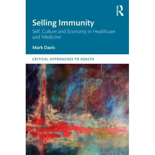 Selling Immunity Self, Culture and Economy in Healthcare and Medicine