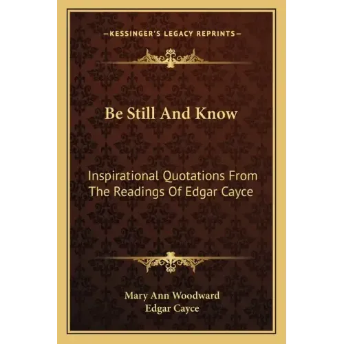Be Still and Know: Inspirational Quotations from the Readings of Edgar Cayce