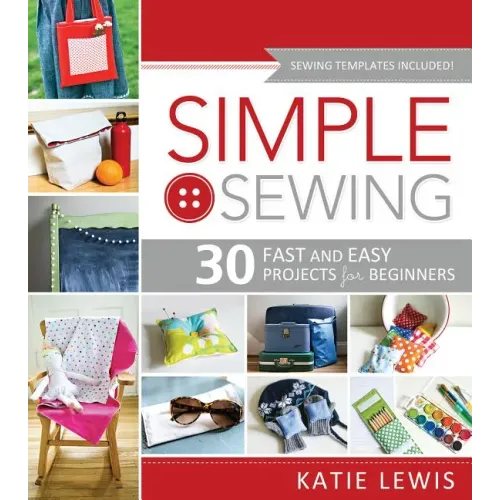 Simple Sewing: Perfect for Beginners, Fun for All