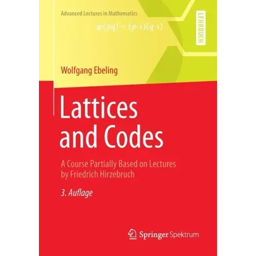 Lattices and Codes: A Course Partially Based on Lectures by Friedrich Hirzebruch