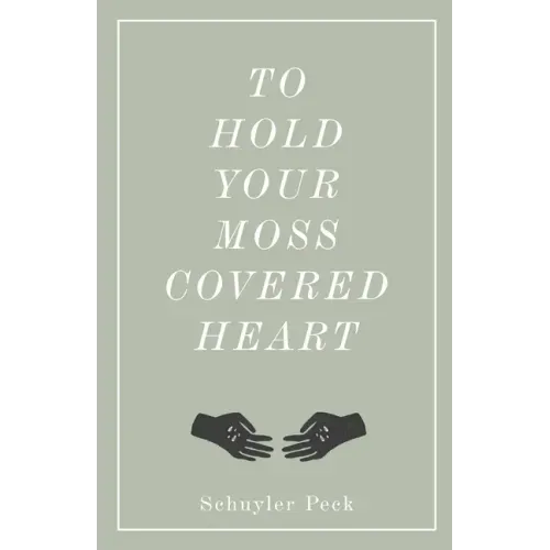 To Hold Your Moss-Covered Heart
