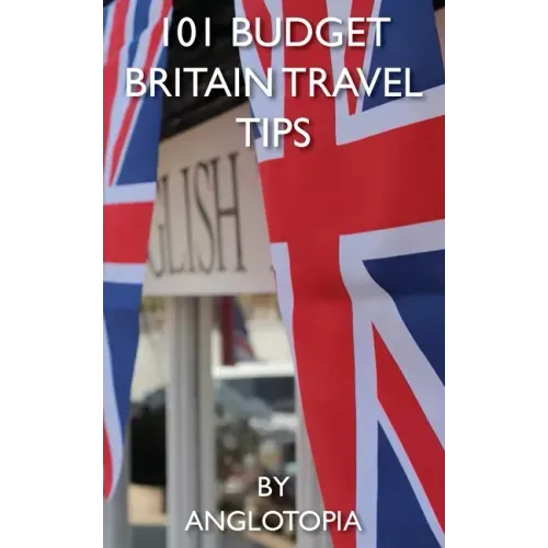 101 Budget Britain Travel Tips - 2nd Edition