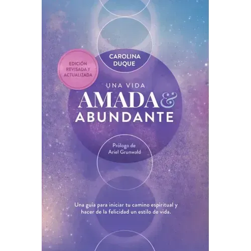 Una vida amada y abundante: Una guía para hacer de la felicidad tu estilo de vida y expandir tus capacidades humanas y divinas. Estás aquí para br