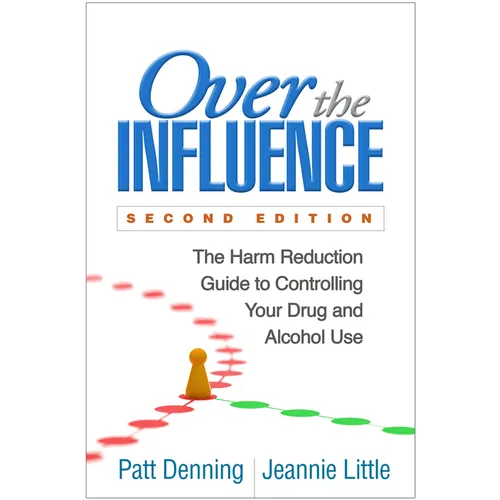 Over the Influence: The Harm Reduction Guide to Controlling Your Drug and Alcohol Use