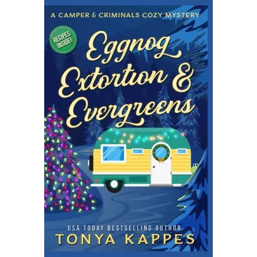 Eggnog, Extortion, and Evergreen: A Camper and Criminals Cozy Mystery Series Book 14