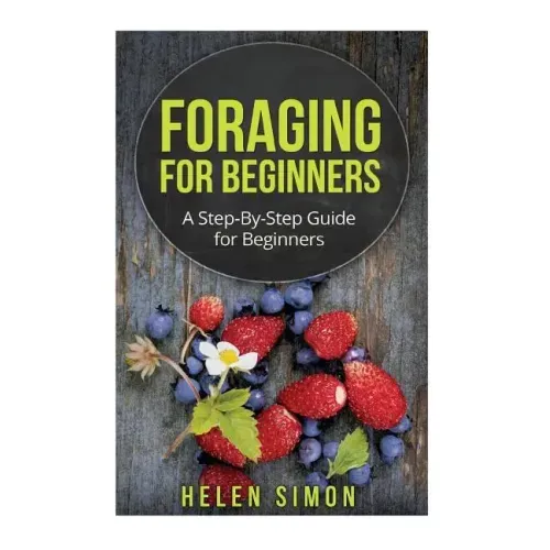 Foraging for Beginners: A Step-By-Step Guide for Beginners
