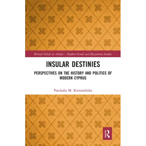 Insular Destinies: Perspectives on the History and Politics of Modern Cyprus