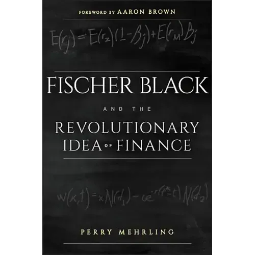 Fischer Black and the Revolutionary Idea of Finance
