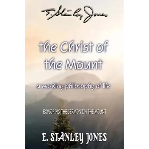 The Christ of the Mount: A Working Philosophy of Life