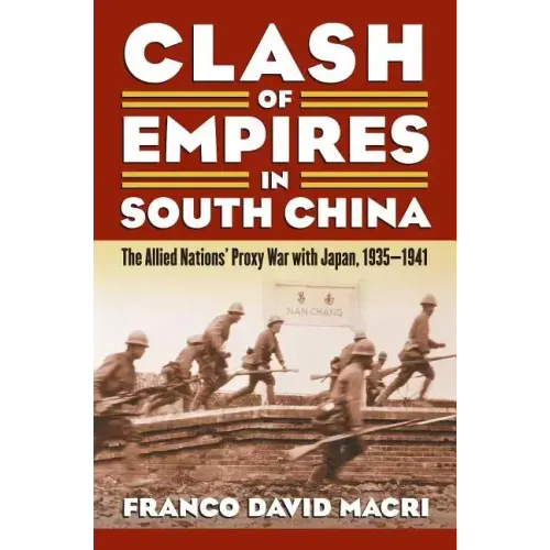 Clash of Empires in South China: The Allied Nations' Proxy War with Japan, 1935-1941