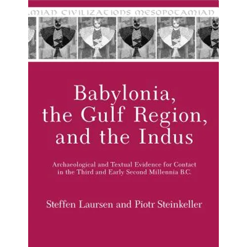 Babylonia, the Gulf Region, and the Indus: Archaeological and Textual Evidence for Contact in the Third and Early Second Millennia B.C.