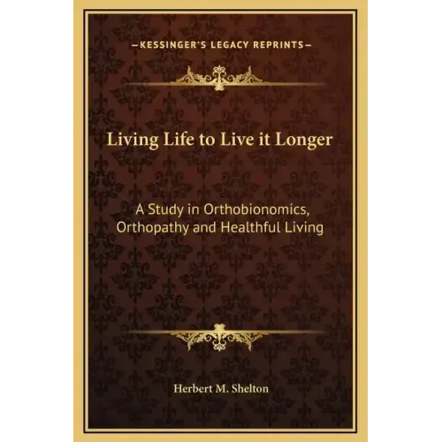 Living Life to Live It Longer: A Study in Orthobionomics, Orthopathy and Healthful Living
