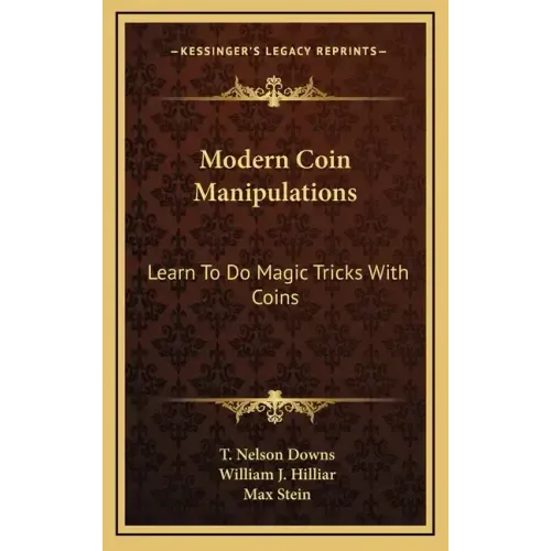 Modern Coin Manipulations: Learn to Do Magic Tricks with Coins