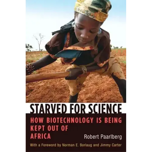 Starved for Science: How Biotechnology Is Being Kept Out of Africa
