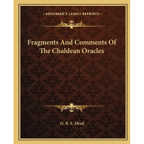 Fragments And Comments Of The Chaldean Oracles