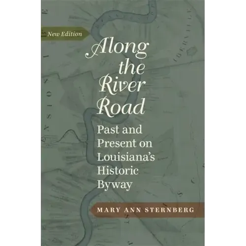 Along the River Road: Past and Present on Louisiana's Historic Byway