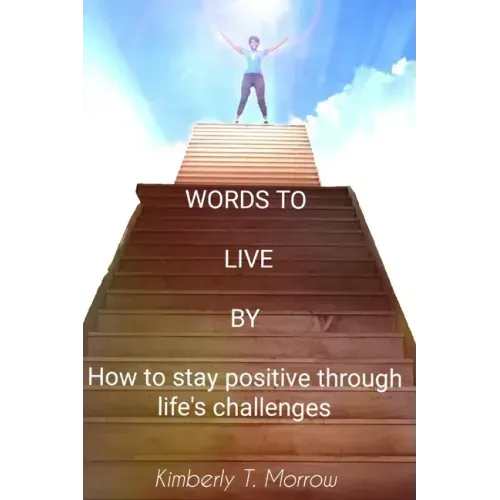 Words to Live by: How to Stay Positive Through Life's Challenges