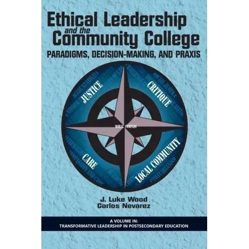 Ethical Leadership and the Community College: Paradigms, Decision-Making, and Praxis