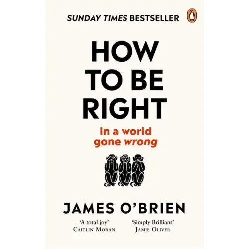 How to Be Right: . . . in a World Gone Wrong