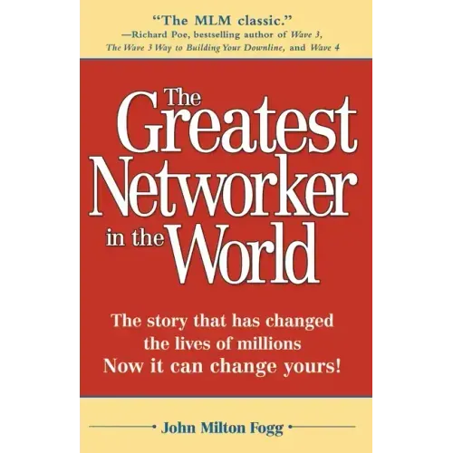 The Greatest Networker in the World: The Story That Has Changed the Lives of Millions Now It Can Change Yours!