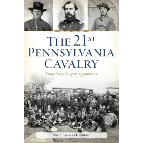 The 21st Pennsylvania Cavalry: From Gettysburg to Appomattox