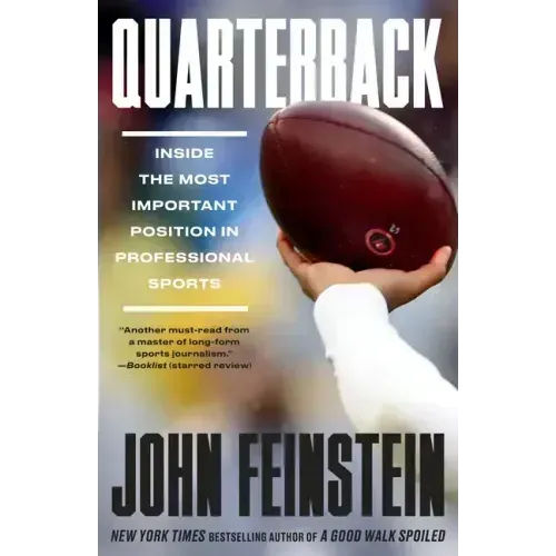 Quarterback: Inside the Most Important Position in Professional Sports