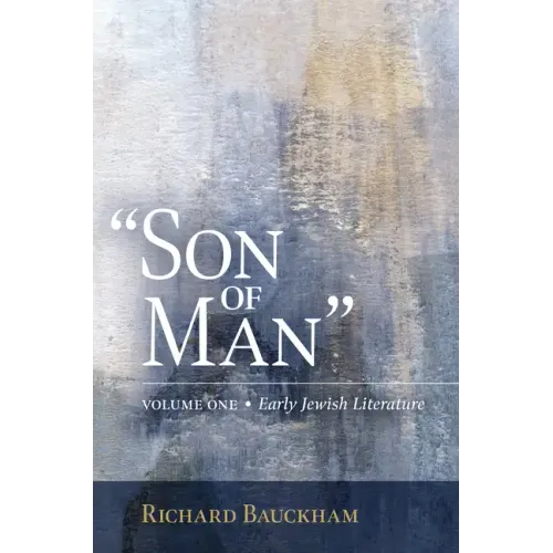 Son of Man: Early Jewish Literature Volume 1