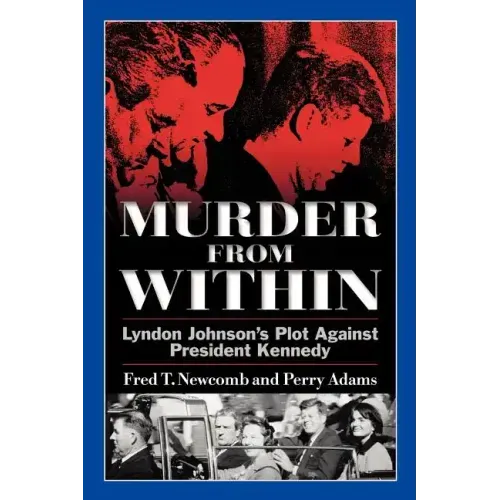 Murder from Within: Lyndon Johnson's Plot Against President Kennedy