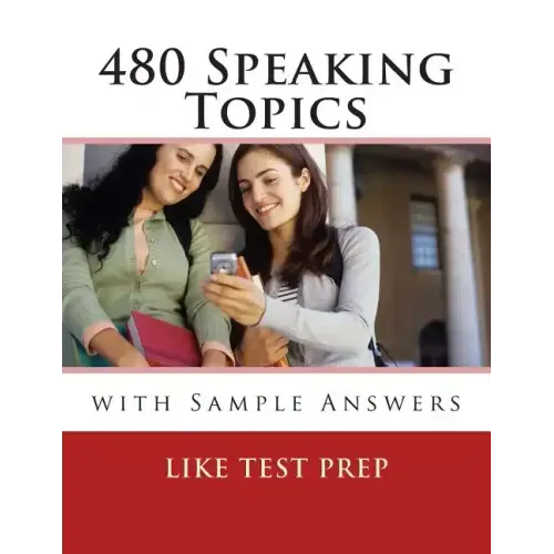 480 Speaking Topics with Sample Answers: 120 Speaking Topics Book 4