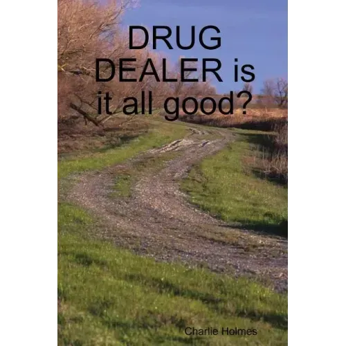 DRUG DEALER is it all good?
