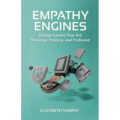 Empathy Engines: Design Games That Are Personal, Political, And Profound