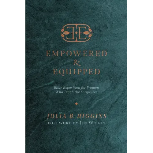 Empowered and Equipped: Bible Exposition for Women Who Teach the Scriptures