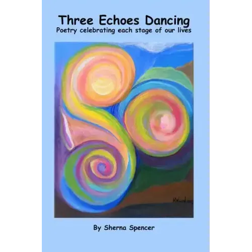 Three Echoes Dancing: Poetry celebrating each stage of our lives