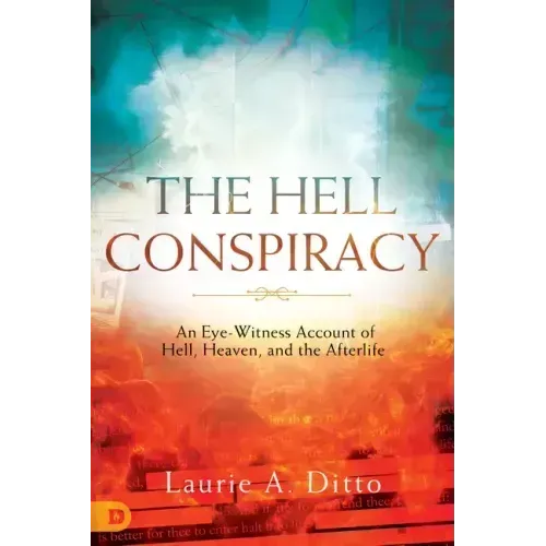 The Hell Conspiracy: An Eye-Witness Account of Hell, Heaven, and the Afterlife