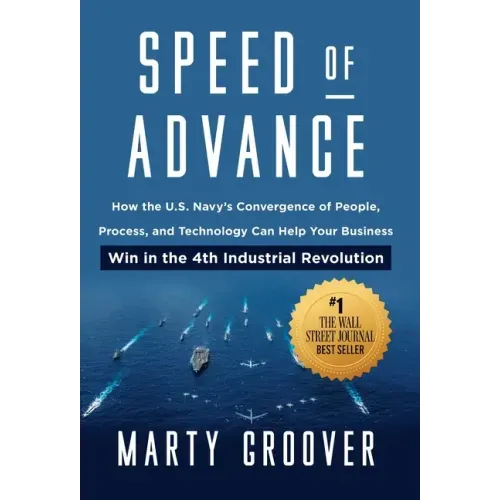 Speed of Advance: How the U.S. Navy's Convergence of People, Process, and Technology Can Help Your Business Win in the 4th Industrial Revolution