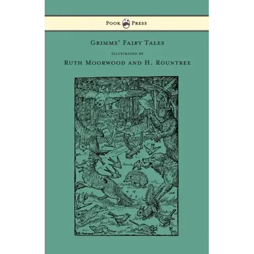 Grimms' Fairy Tales - Illustrated by Ruth Moorwood and H. Rountree