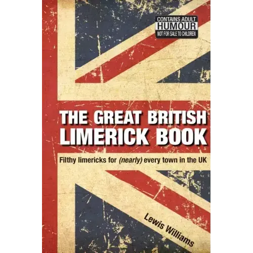 The Great British Limerick Book: Filthy Limericks for (Nearly) Every Town in the UK