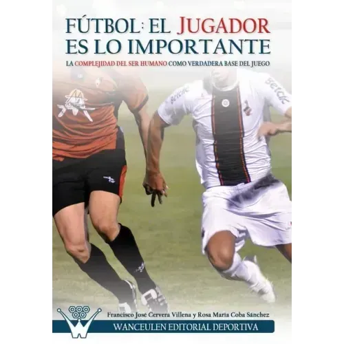 Fútbol el Jugador es lo importante: La complejidad del ser humano como verdadera base del juego
