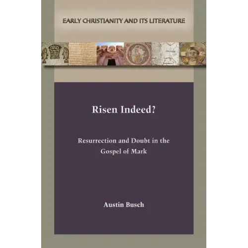 Risen Indeed?: Resurrection and Doubt in the Gospel of Mark