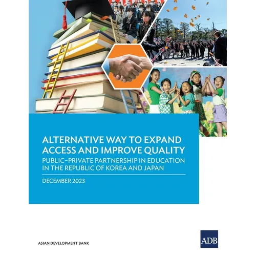 Alternative Way to Expand Access and Improve Quality Public-Private Partnership in Education in the Republic of Korea and Japan